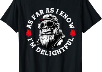 As Far As I Know I’m Delightful Funny Monkey Saying Quote T-Shirt