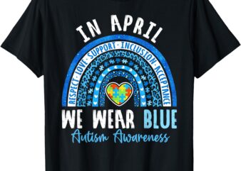 Autism Awareness Rainbow In April We Wear Blue Ribbon Autism T-Shirt