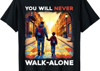 Autism Dad Support Alone Puzzle You’ll Never Walk T-Shirt