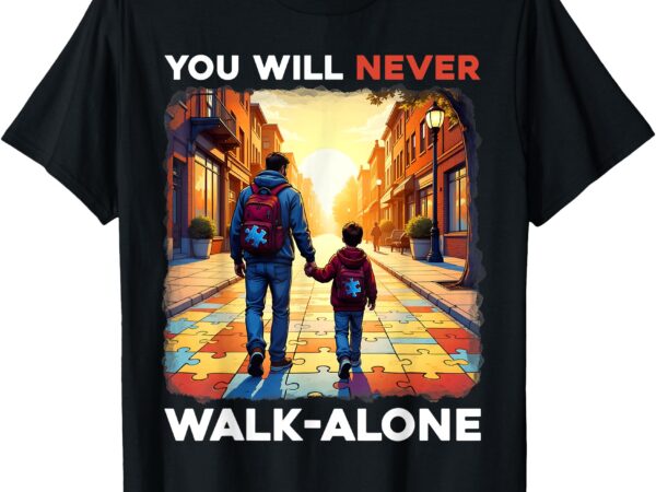 Autism dad support alone puzzle you’ll never walk t-shirt