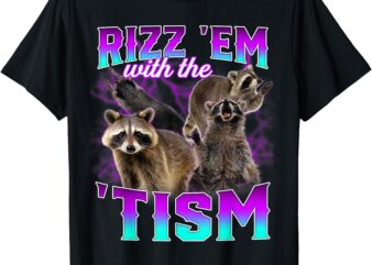 Autism Funny Rizz Em With The Tism Meme Racoon T-Shirt