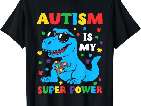 Autism is my superpower dinosaur t rex autism kids boys t-shirt