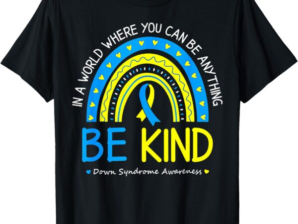 Be kind down syndrome awareness october teacher t-shirt