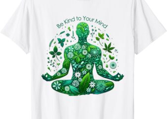 – Be Kind to Your Mind – Make Time to Care For Yourself – T-Shirt