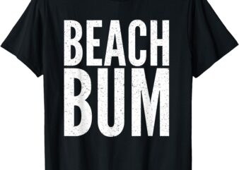 Beach Bum Funny Beach Vacation Summer Design T-Shirt