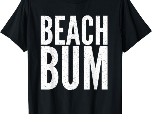 Beach bum funny beach vacation summer design t-shirt