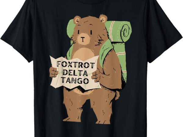 Bear foxtrots deltas tangos funny bear foxtrots deltas tango t-shirt