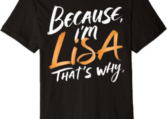 Because I’m Lisa That’s Why Premium T-Shirt