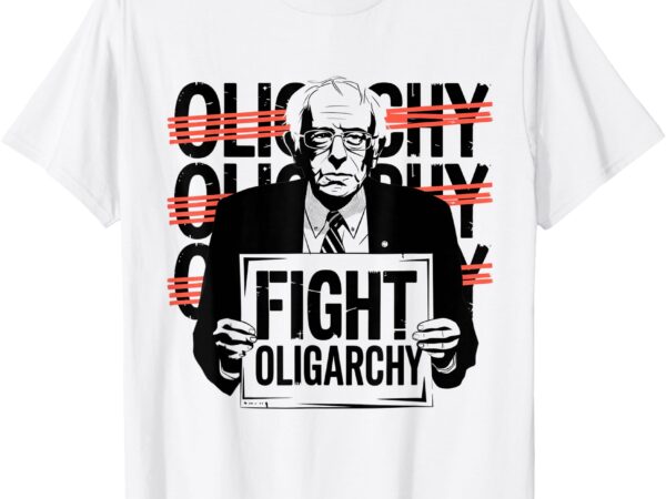 Bernie fight oligarchy t-shirt