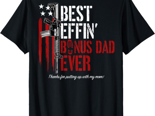 Best effin’ bonus dad ever (on back) t-shirt
