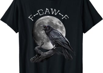 Black Crow, F-Caw-F Funny Black Bird moon Gothic Adult Humor T-Shirt