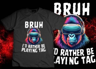 Bruh I’d Rather Be Playing Boys Kids Adult Gorilla VR Gamer T-Shirt design