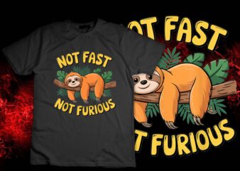 Not Fast Not Furious Funny Sloth T-Shirt