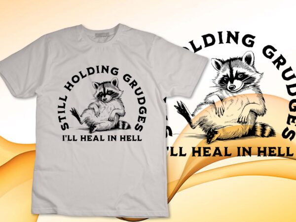 Funny holding grudges i’ll heal in hell quote grudge raccoon tank top design