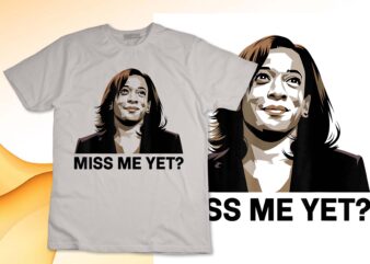 Kamala Harris Miss Me Yet T-Shirt