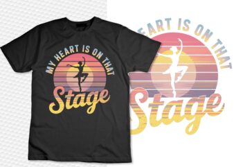 Retro Vintage My Heart Is On That Stage Dance Mom T-Shirt