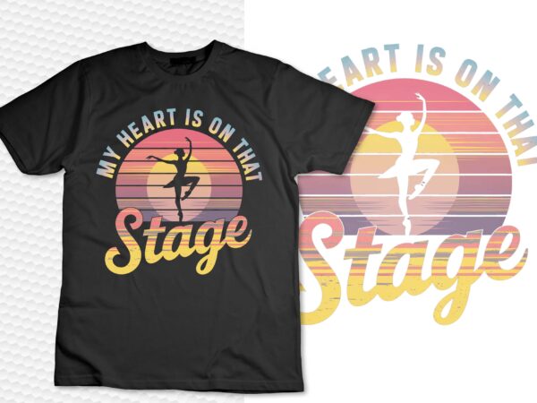 Retro vintage my heart is on that stage dance mom t-shirt