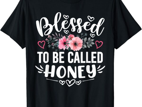 Blessed to be called honey funny mother’s day grandma t-shirt