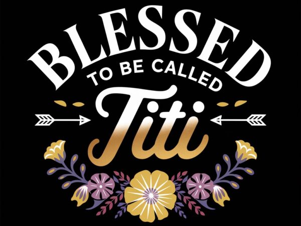 Blessed to be called titi graphic bohemian floral design