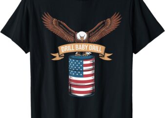 Bold Eagle Drill Baby Drill OilRig American Flag T-Shirt