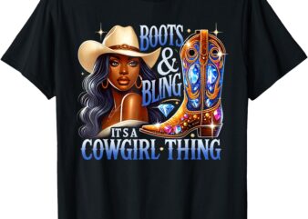 Boots & Bling its a Cowgirl Thing Black Cowgirl Melanin T-Shirt