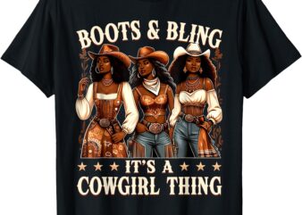 Boots & Bling its a Cowgirl Thing Cowgirl Melanin Rodeo T-Shirt