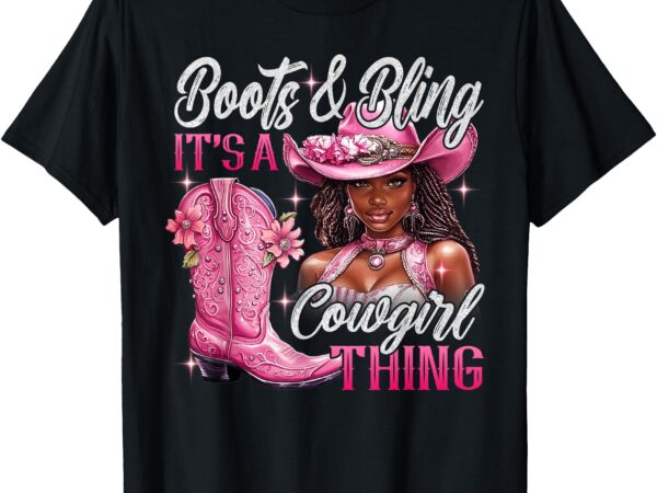 Boots & bling its a cowgirl thing pink black cowgirl melanin t-shirt