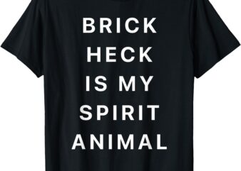 Brick Heck is my spirit animal! For TV Fans T-Shirt