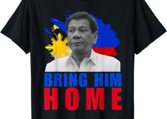 Bring Him Home DU30 Supporter Duterte Philippine T-Shirt