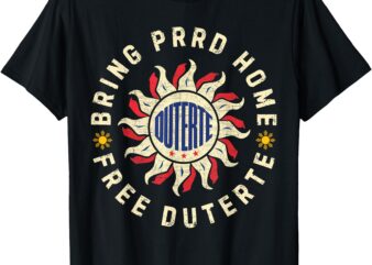 Bring PRRD Home, I Stand With Duterte Free PRRD Support DU30 T-Shirt