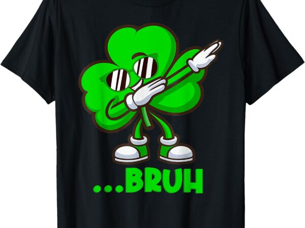 Bruh dabbing shamrock funny st patricks day teens boys t-shirt