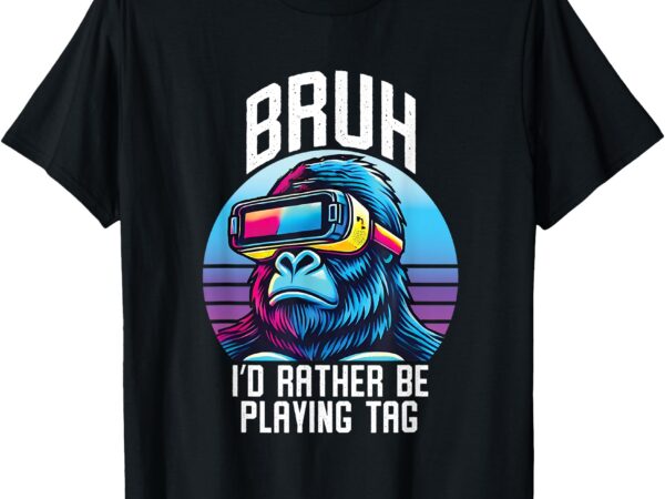 Bruh i’d rather playing gorilla funny gorilla vr gamer boys t-shirt