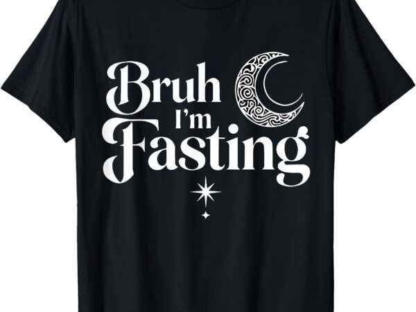 Bruh i’m fasting funny retro ramadan t-shirt