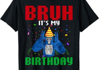 Bruh It’s My Birthday Gorilla Bday Decorations Monkey T-Shirt