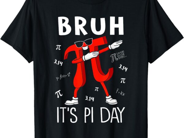 Bruh it’s pi day 3.14 funny pi day saying math teacher kids t-shirt