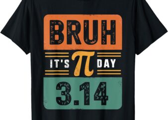 Bruh It’s Pi Day Shirt 3.14 Day Teacher Kids T-Shirt