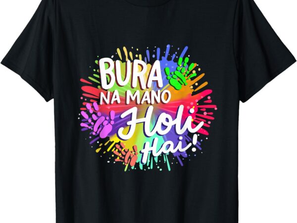 Bura na mano holi hai hindu festival of colors men women t-shirt