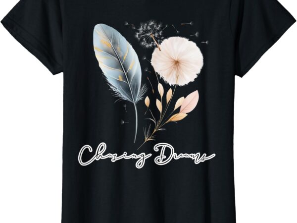 Chasing dreams boho feather & dandelion inspiration design t-shirt
