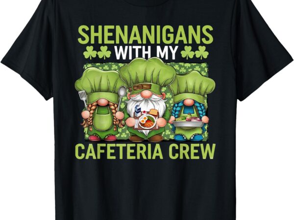 Cafeteria crew st. patrick’s day lunch lady funny t-shirt