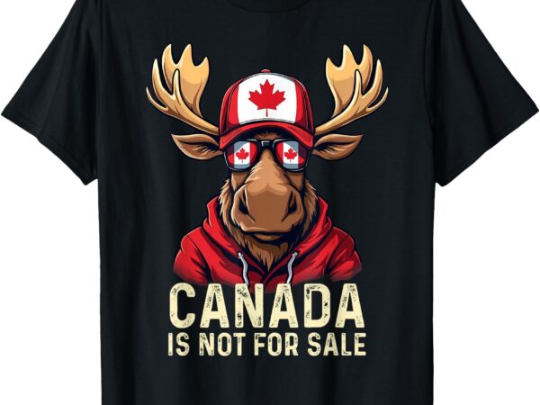 Canada is not for sale canadians strong and free t-shirt