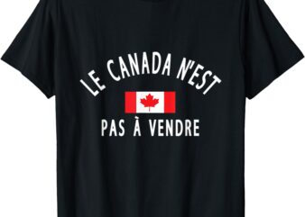 Canada Is Not for Sale Le Canada N’est Pas à Vendre T-Shirt