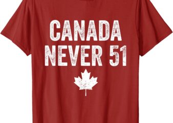 Canada Never 51 Never 51st State Canada Flag T-Shirt