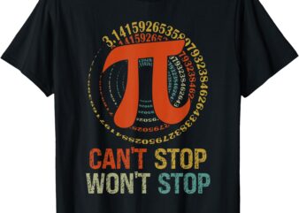 Can’t Stop Pi Won’t Stop Math Pi Day Funny Maths Club T-Shirt