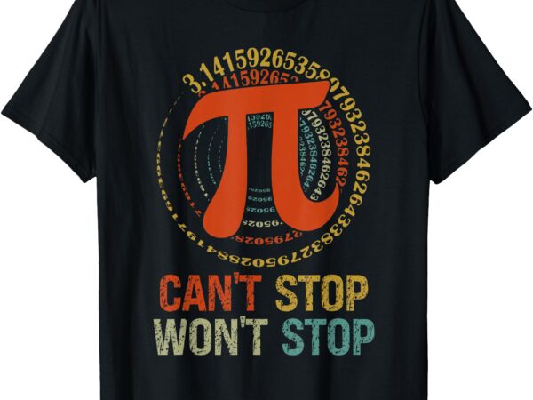 Can’t stop pi won’t stop math pi day funny maths club t-shirt