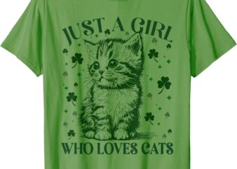 Cat Just A Girl Who Loves Cats Saint Patrick Day T-Shirt