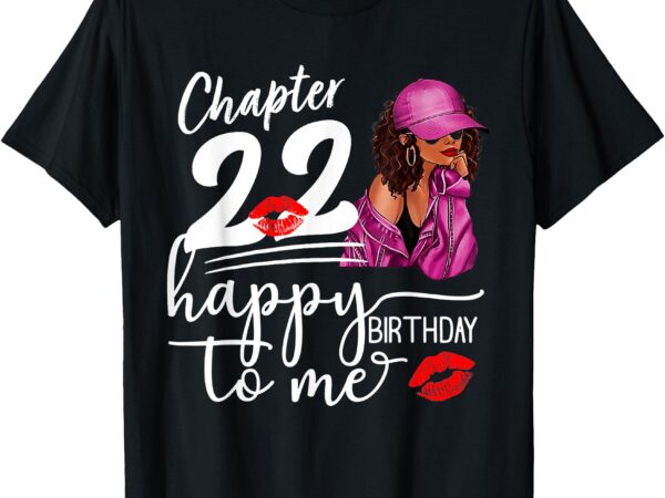 Chapter 22 years old 22nd happy birthday to me for women 22 t-shirt