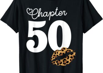 Chapter 50 Leopard Lips 50th Birthday Chapter 50 Years Old T-Shirt