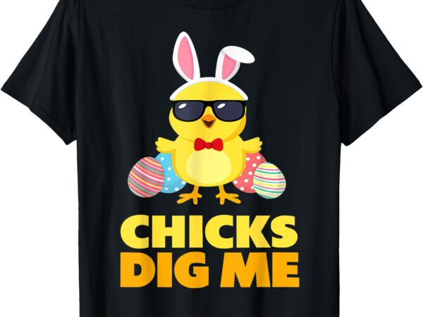 Chicks dig me easter toddler boys men happy easter funny t-shirt