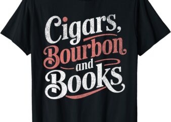 Cigars Bourbon and Books Vintage Whiskey Lovers T-Shirt