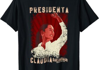 Claudia Sheinbaum Presidenta T-Shirt